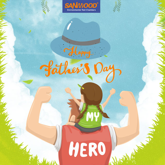 Happy Father's Day| Sanwood Environment Chamber